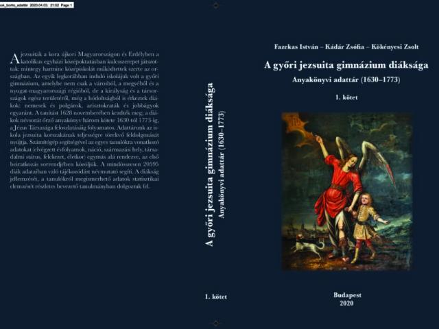 Fazekas István – Kádár Zsófia – Kökényesi Zsolt: A győri jezsuita gimnázium diáksága. Anyakönyvi adattár (1630–1773). I–II.