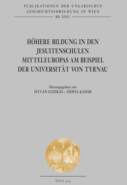 Höhere Bildung in den Jesuitenschulen Mitteleuropas am Beispiel der Universität von Tyrnau