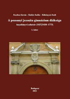 A pozsonyi jezsuita gimnázium diáksága. Anyakönyvi adattár (1637/1650–1773)